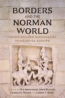 Image for Borders and the Norman world  : frontiers and boundaries in medieval Europe