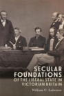 Image for Secular foundations of the liberal state in Victorian Britain