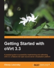 Image for Getting started with oVirt 3.3: a practical guide to successfully implementing and calibrating oVirt 3.3, a feature-rich open source server virtualization platform