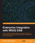 Image for Enterprise integration with WSO2 ESB: over 15 recipes to calibrate seamless modularity to SOA and address commonly-faced enterprise integration challenges with a zero-code approach