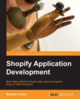 Image for Shopify application development: build highly effective Shopify apps using the powerful Ruby on Rails framework