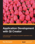 Image for Application development with Qt creator: a fast-paced guide for building cross-platform applications using Qt and Qt Quick