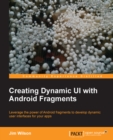 Image for Creating dynamic UI with Android fragments: leverage the power of Android fragments to develop dynamic user interfaces for your apps