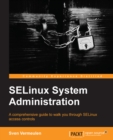 Image for SELinux system administration: a comprehensive guide to walk you through SELinux access controls