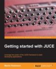 Image for Getting started with JUCE: leverage the power of the JUCE framework to start developing applications