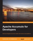 Image for Apache Accumulo for developers: build and integrate Accumulo clusters with various cloud platforms