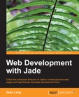 Image for Web development with Jade: utilize the advanced features of Jade to create dynamic web pages and significantly decrease development time
