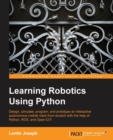 Image for Learning robotics using Python  : design, simulate, program, and prototype an interactive autonomous mobile robot from scratch with the help of Python, ROS, and Open-CV!