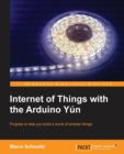 Image for Internet of things with the Arduino Yâun  : projects to help you build a world of smarter things