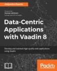 Image for Data-Centric Applications with Vaadin 8: Develop and maintain high-quality web applications using Vaadin
