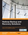 Image for Hadoop backup and recovery solutions: learn the best strategies for data recovery from Hadoop backup clusters and troubleshoot problems