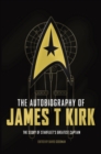 Image for The autobiography of James T. Kirk  : the story of Starfleet&#39;s greatest captain