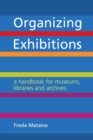 Image for Organizing exhibitions: a handbook for museums, libraries and archives