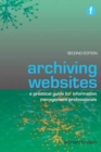Image for Archiving websites  : a practical guide for information management professionals