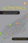 Image for Altmetrics  : a practical guide for librarians, researchers and academics