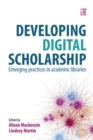 Image for Developing digital scholarship  : emerging practices in academic libraries