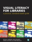 Image for Visual literacy for libraries  : a practical, standards-based guide