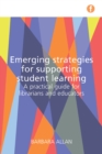 Image for Emerging strategies for supporting student learning: a practical guide for librarians and educators