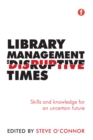Image for Library management in disruptive times: skills and knowledge for an uncertain future