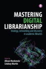 Image for Mastering Digital Librarianship : Strategy, Networking and Discovery in Academic Libraries