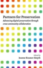 Image for Partners for preservation  : advancing digital preservation through cross-community collaboration