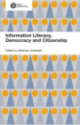 Image for Information literacy, democracy and citizenship  : a multidisciplinary approach to fostering citizenship through information literacy