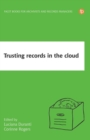 Image for Trusting records in the cloud  : the creation, management, and preservation of trustworthy digital content