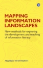 Image for Mapping information landscapes  : new methods for exploring the development and teaching of information literacy