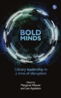 Image for Bold minds  : library leadership in a time of disruption