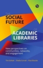 Image for The social future of academic libraries  : new perspectives on communities, networks, and engagement