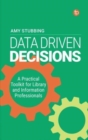 Image for Data driven decisions  : a practical toolkit for librarians and information professionals