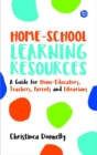 Image for Home-school learning resources  : a guide for home-educators, teachers, parents and librarians
