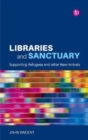 Libraries and sanctuary  : supporting refugees and other new arrivals by Vincent, John cover image