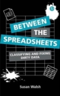 Image for Between the spreadsheets  : classifying and fixing dirty data