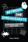 Image for Between the Spreadsheets: Classifying and Fixing Dirty Data