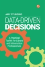 Image for Data driven decisions: a practical toolkit for librarians and information professionals