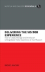 Image for Delivering the visitor experience  : how to create, manage and develop an unforgettable visitor experience at your museum