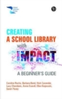 Image for Creating a school library with impact  : a beginner&#39;s guide