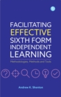 Image for Facilitating effective sixth form independent learning  : methodologies, methods and tools