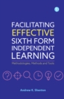 Image for Facilitating effective sixth form independent learning: methodologies, methods and tools
