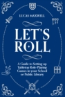 Image for Let&#39;s Roll: A Guide to Setting Up Tabletop Role-Playing Games in Your School or Public Library