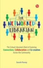 Image for The networked librarian  : the school librarians role in fostering connections, collaboration and co-creation across the community