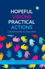 Image for Hopeful visions, practical actions  : cultural humility in library work