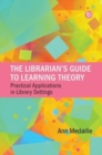 Image for The librarian&#39;s guide to learning theory  : practical applications in library settings