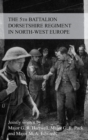 Image for THE STORY OF THE 5th BATTALION THE DORSETSHIRE REGIMENT IN NORTH-WEST EUROPE 23RD JUNE 1944 TO 5TH MAY 1945