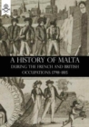 Image for A History of Malta During the French and British Occupations 1798-1815