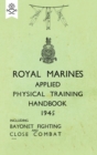 Image for Royal Marines Applied Physical Training Handbook 1945 Includes Bayonet Fighting and Close Combat