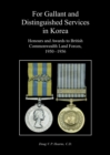 Image for For Gallant and Distinguished Services in Korea : Honours and Awards to British Commonwealth Land Forces, 1950-1956