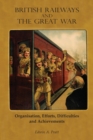Image for British Railways and the Great War Volume 1 : Organisation, Efforts, Difficulties and Achievements
