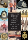 Image for A Guide to the British Home Service Helmet and Its Badges 1878 - 1914